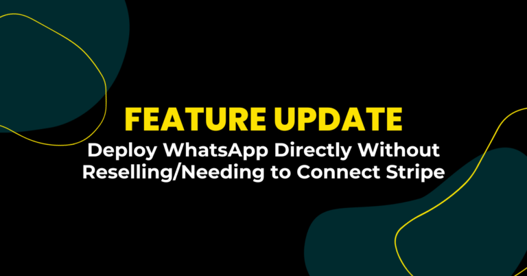Feature Update: Deploy WhatsApp Directly Without Reselling/Needing to Connect Stripe
