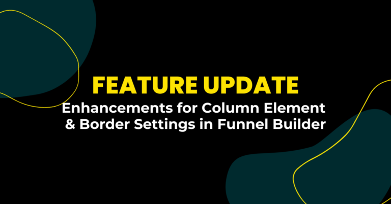 Feature Update: Enhancements for Column Element & Border Settings in Funnel Builder 🚀