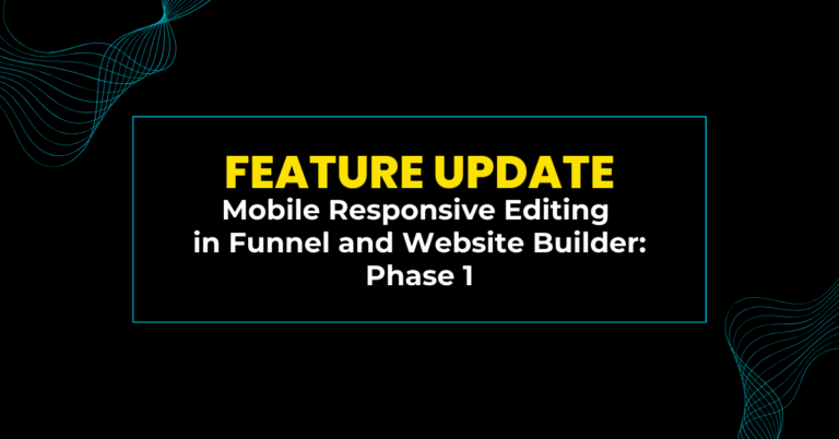 Feature Update: Mobile Responsive Editing in Funnel and Website Builder: Phase 1 🚀🚀