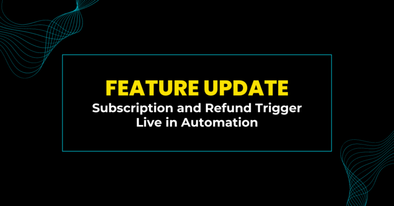 Feature Update: Subscription and Refund Trigger Live in Automation